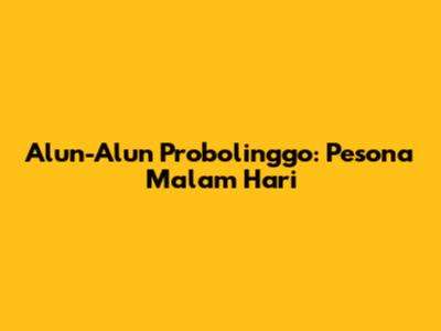 Alun-Alun Probolinggo: Pesona Malam Hari