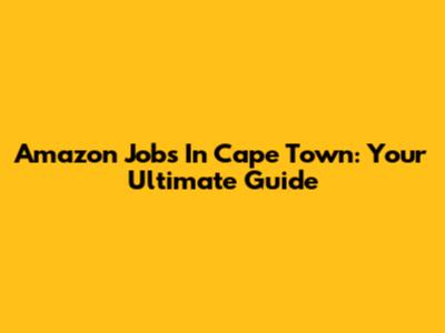 Amazon Jobs In Cape Town: Your Ultimate Guide