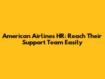 American Airlines HR: Reach Their Support Team Easily