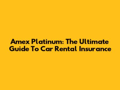 Amex Platinum: The Ultimate Guide To Car Rental Insurance