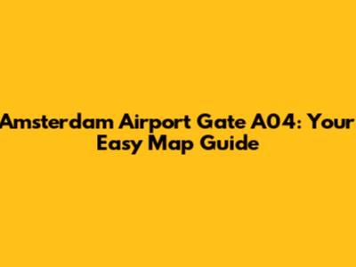 Amsterdam Airport Gate A04: Your Easy Map Guide