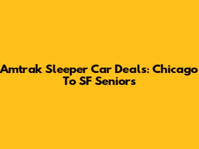 Amtrak Sleeper Car Deals: Chicago To SF Seniors
