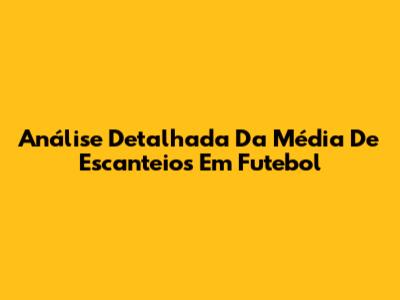 Análise Detalhada Da Média De Escanteios Em Futebol