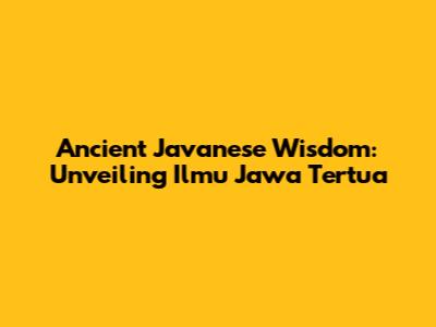Ancient Javanese Wisdom: Unveiling 'Ilmu Jawa Tertua'