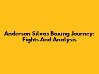 Anderson Silva's Boxing Journey: Fights And Analysis