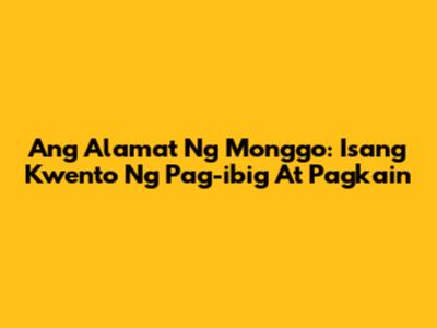 Ang Alamat Ng Monggo: Isang Kwento Ng Pag-ibig At Pagkain