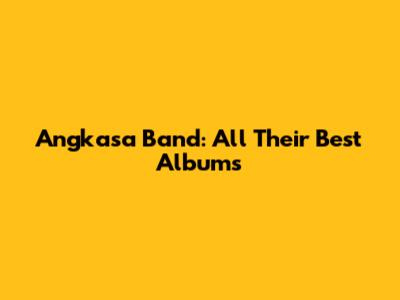Angkasa Band: All Their Best Albums