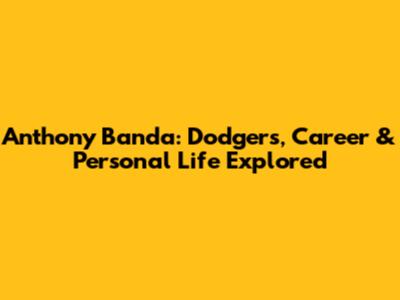 Anthony Banda: Dodgers, Career & Personal Life Explored