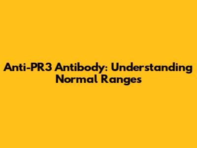Anti-PR3 Antibody: Understanding Normal Ranges