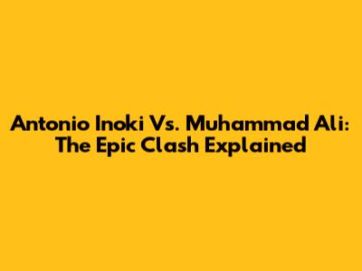 Antonio Inoki Vs. Muhammad Ali: The Epic Clash Explained