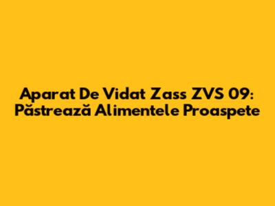 Aparat De Vidat Zass ZVS 09: Păstrează Alimentele Proaspete