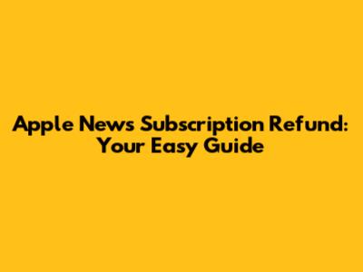 Apple News Subscription Refund: Your Easy Guide