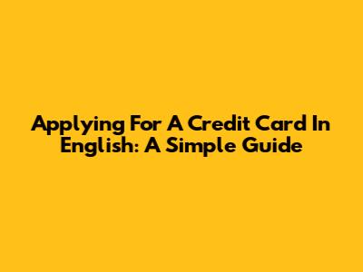 Applying For A Credit Card In English: A Simple Guide