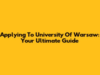 Applying To University Of Warsaw: Your Ultimate Guide