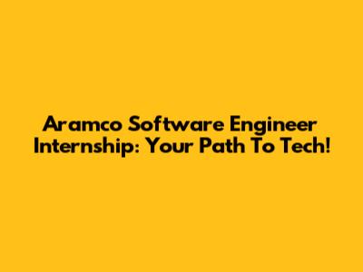 Aramco Software Engineer Internship: Your Path To Tech!
