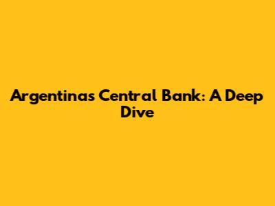 Argentina's Central Bank: A Deep Dive