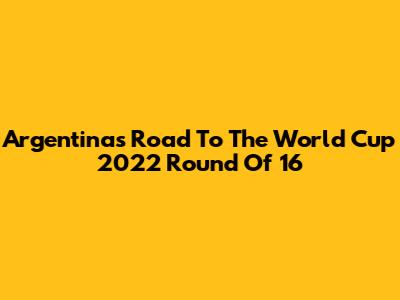 Argentina's Road To The World Cup 2022 Round Of 16