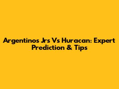 Argentinos Jrs Vs Huracan: Expert Prediction & Tips