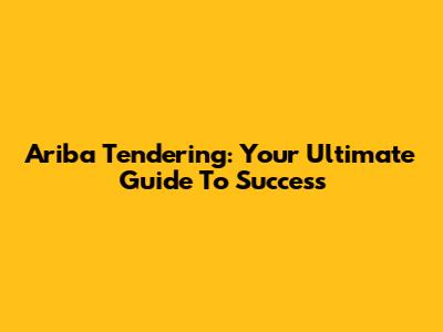 Ariba Tendering: Your Ultimate Guide To Success