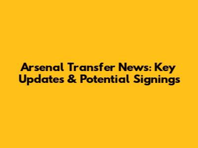 Arsenal Transfer News: Key Updates & Potential Signings