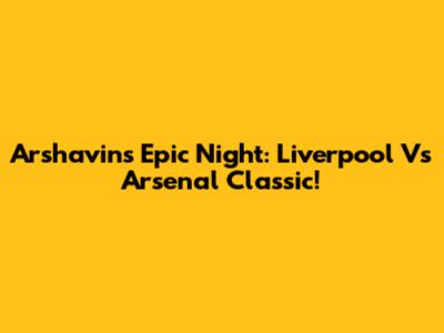 Arshavin's Epic Night: Liverpool Vs Arsenal Classic!