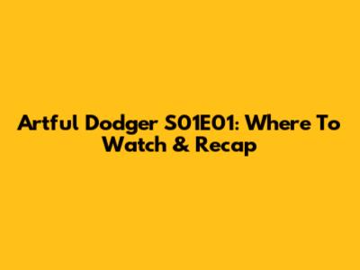 Artful Dodger S01E01: Where To Watch & Recap