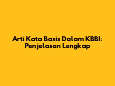 Arti Kata Basis Dalam KBBI: Penjelasan Lengkap