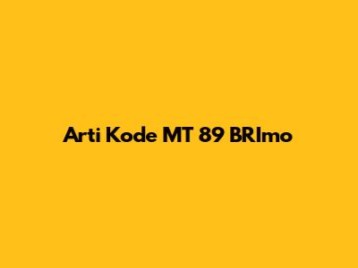 Arti Kode MT 89 BRImo