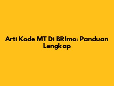 Arti Kode MT Di BRImo: Panduan Lengkap