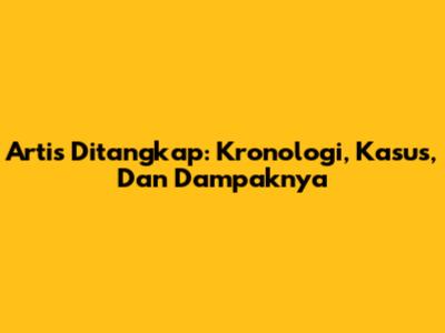 Artis Ditangkap: Kronologi, Kasus, Dan Dampaknya