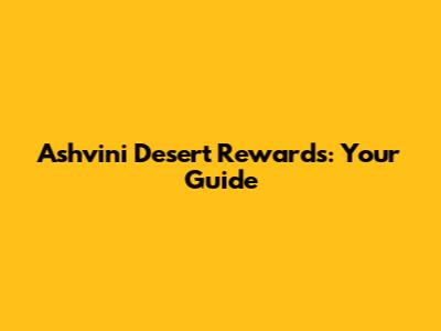 Ashvini Desert Rewards: Your Guide