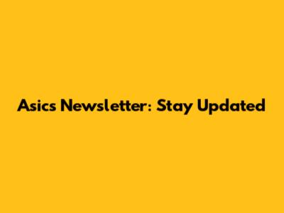 Asics Newsletter: Stay Updated
