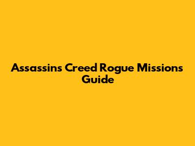 Assassin's Creed Rogue Missions Guide
