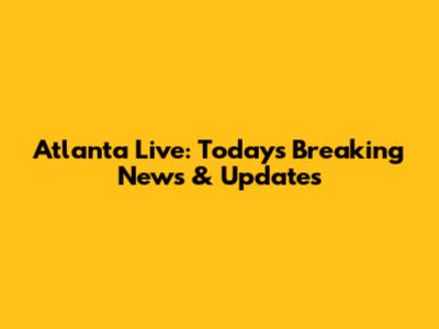 Atlanta Live: Today's Breaking News & Updates