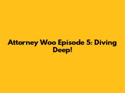 Attorney Woo Episode 5: Diving Deep!