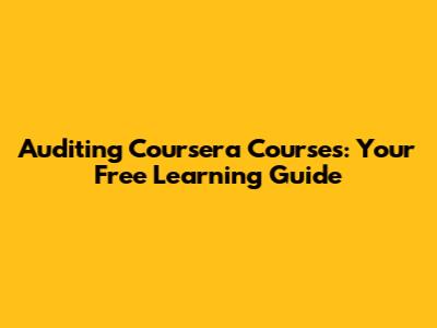 Auditing Coursera Courses: Your Free Learning Guide