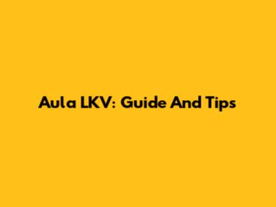 Aula LKV: Guide And Tips