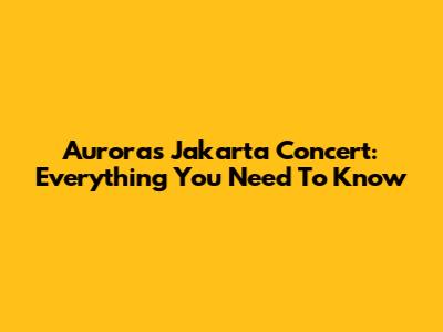 Aurora's Jakarta Concert: Everything You Need To Know