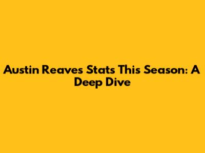 Austin Reaves' Stats This Season: A Deep Dive