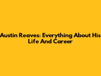 Austin Reaves: Everything About His Life And Career