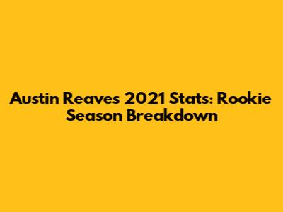 Austin Reaves 2021 Stats: Rookie Season Breakdown