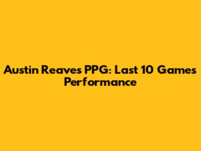 Austin Reaves PPG: Last 10 Games Performance