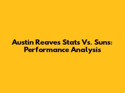 Austin Reaves Stats Vs. Suns: Performance Analysis