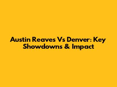 Austin Reaves Vs Denver: Key Showdowns & Impact