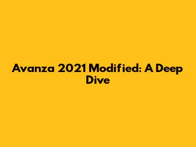 Avanza 2021 Modified: A Deep Dive