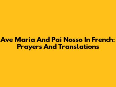 Ave Maria And Pai Nosso In French: Prayers And Translations
