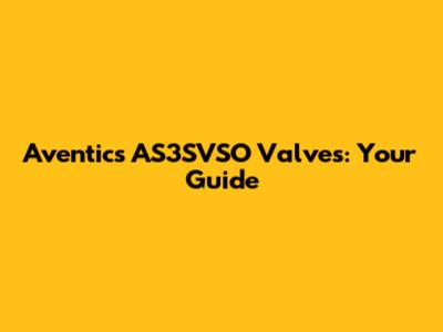 Aventics AS3SVSO Valves: Your Guide