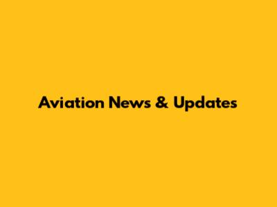 Aviation News & Updates