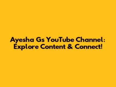 Ayesha G's YouTube Channel: Explore Content & Connect!