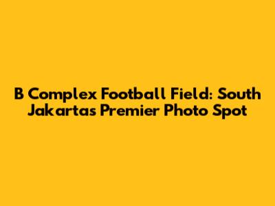 B Complex Football Field: South Jakarta's Premier Photo Spot
